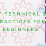 TECHNICAL SEO: BEST PRACTICES FOR BEGINNERS